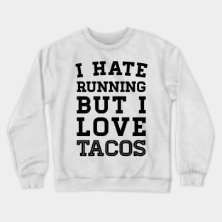 I Hate Running But I Love Tacos Crewneck Sweatshirt